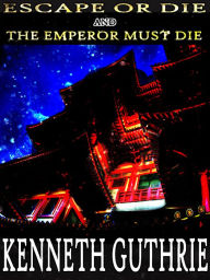 Title: Escape or Die and The Emperor Must Die (Combined Edition), Author: Kenneth Guthrie