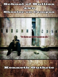 Title: School of Bullies and Shooter on Campus (Combined Edition), Author: Kenneth Guthrie