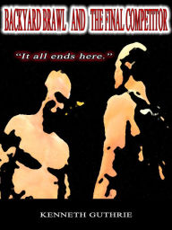 Title: Backyard Brawl and The Final Competitor (Combined Edition), Author: Kenneth Guthrie