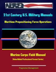 Title: 21st Century U.S. Military Manuals: Maritime Prepositioning Force Operations Marine Corps Field Manual (Value-Added Professional Format Series), Author: Progressive Management