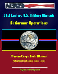 Title: 21st Century U.S. Military Manuals: Antiarmor Operations Marine Corps Field Manual (Value-Added Professional Format Series), Author: Progressive Management