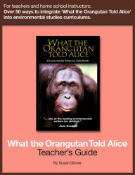 Title: What the Orangutan Told Alice: Teacher's Guide, Author: Dale Smith