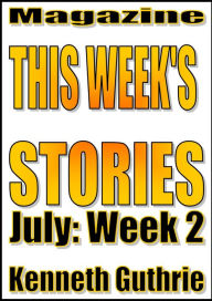 Title: This Week's Stories (July, Week 2), Author: Kenneth Guthrie