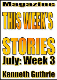 Title: This Week's Stories (July, Week 3), Author: Kenneth Guthrie