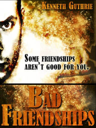 Title: Bad Friendships (Sin Fantasy Thriller Series #3), Author: Kenneth Guthrie