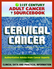 Title: 21st Century Adult Cancer Sourcebook: Cervical Cancer (Uterine Cervix) - Clinical Data for Patients, Families, and Physicians, Author: Progressive Management