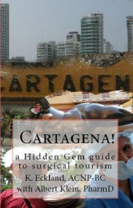 Title: Cartagena! a hidden gem guide to surgical tourism, Author: K. Eckland