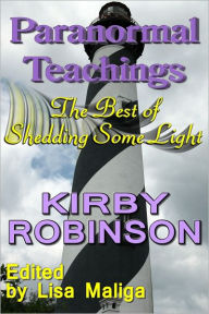 Title: Paranormal Teachings: The Best of Shedding Some Light, Author: Kirby Robinson