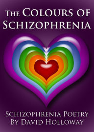 Title: The Colours of Schizophrenia, Author: David Holloway