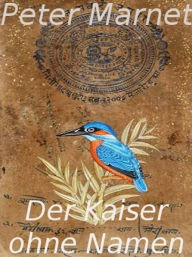 Title: Der Kaiser ohne Namen, Author: Peter Marnet