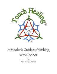 Title: Touch Healing: A Healer's Guide to Working with Cancer, Author: Tracy Parker