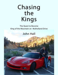 Title: Chasing the Kings: The Quest to Become King of the Mountain on Mulholland Drive, Author: John Hall