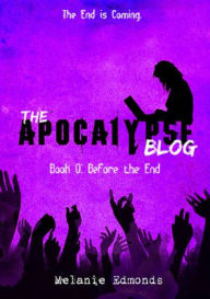 Title: The Apocalypse Blog Book 0: Before the End, Author: Melanie Edmonds