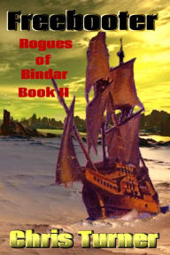 Title: Freebooter, Rogues of Bindar Book II, Author: Chris Turner