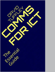 Title: Communications for ICT: The Essential Guide, Author: David Tuffley