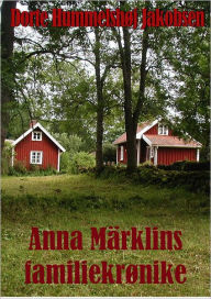 Title: Anna Märklins familiekrønike, Author: Dorte Hummelshoj Jakobsen