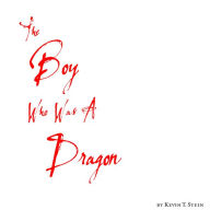 Title: The Boy Who Was A Dragon, Author: Kevin T. Stein