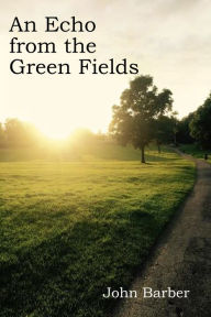 Title: An Echo from the Green Fields, Author: John Barber