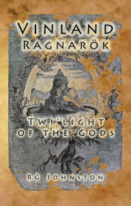 Title: Vinland Ragnarok: Twi-light of the Gods, Author: RG Johnston