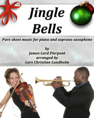 Title: Jingle Bells Pure sheet music for piano and soprano saxophone by James Lord Pierpont arranged by Lars Christian Lundholm, Author: Pure Sheet Music