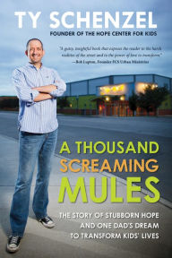 Title: A Thousand Screaming Mules: The Story of Stubbon Hope and One Dad's Dream to Transform Kids' Lives, Author: Ty Schenzel