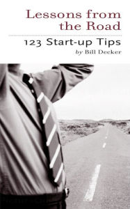 Title: Lessons From the Road; Start Up Tips 1-2-3, Author: Bill Decker