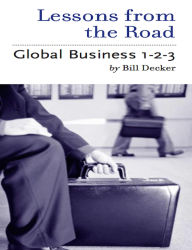 Title: Lessons From the Road; Global Business 1-2-3, Author: Bill Decker