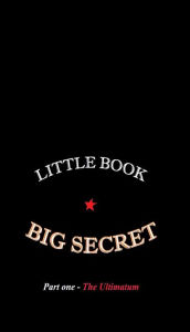 Title: Little Book - Big Secret part one The Ultimatum, Author: Ross Kelly