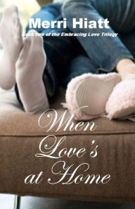 Title: When Love's at Home, Author: Merri Hiatt