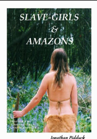 Title: Slave-girls and Amazons, Author: Jonathan Pidduck