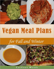 Title: Vegan Meal Plans for Fall and Winter, Author: Cathleen Woods