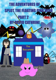 Title: The Adventures of Splot, the Floating Pink Blob: Part 2, Author: David Cathrine