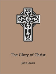 Title: The Glory of Christ, Author: John Owen