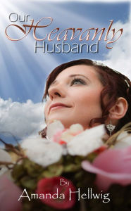Title: Our Heavenly Husband, Author: Amanda Hellwig
