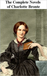 Title: The Complete Novels of Charlotte Bronte, Author: Charlotte Brontë