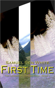 Title: First Time: The Legend of Garison Fitch - Book 1, Author: Samuel Ben White