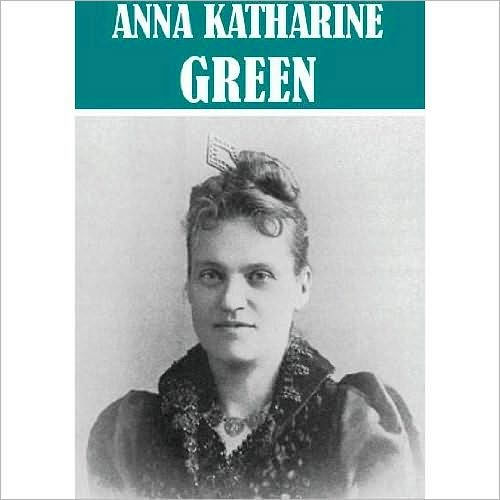 Essential Anna Katharine Green (22 books)