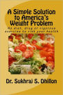 A Simple Solution to America's Weight Problem: No Diet, Drug or Vigorous Exercise to Risk Your Health