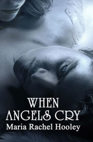 Title: When Angels Cry, Author: Maria Rachel Hooley