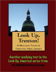 Title: A Walking Tour of Trenton, New Jersey, Author: Doug Gelbert