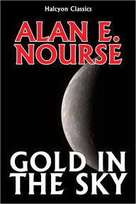 Title: Gold in the Sky by Alan E. Nourse, Author: Alan E. Nourse