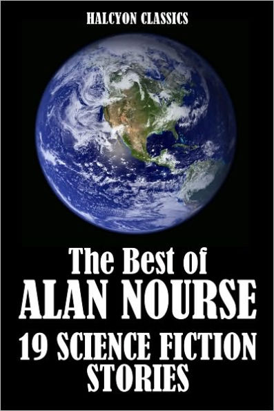 The Best of Alan E. Nourse: 19 Science Fiction Stories
