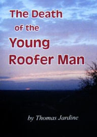 Title: Death of the Young Roofer Man, Author: Thomas Jardine