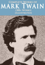 Title: Complete Mark Twain Collection (Over 300 works), Author: Mark Twain