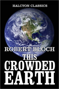 Title: This Crowded Earth by Robert Bloch, Author: Robert Bloch