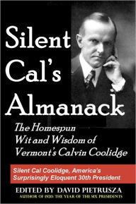 Title: Silent Cal's Almanack: The Homespun Wit and Wisdom of Vermont's Calvin Coolidge, Author: David Pietrusza