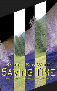 Title: Saving Time: The Legend of Garison Fitch - Book 2, Author: Samuel Ben White