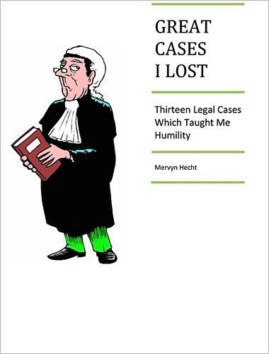 Great Cases I Lost : THIRTEEN LEGAL CASES WHICH TAUGHT ME HUMILITY