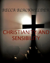 Title: Christianity and Sensibility, Author: Becca Blackwelder