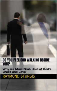 Title: Do You Feel God Walking Beside You?, Author: Raymond Sturgis